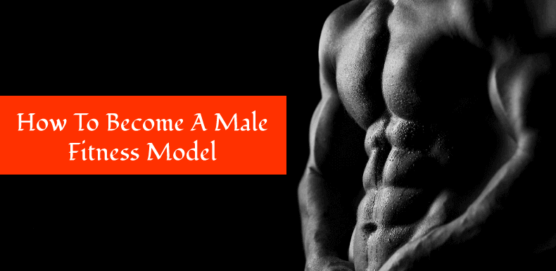 Tips To Become a Male Fitness Model