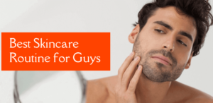 Best Skincare Routine To Guys - Men's Skincare Tips For Men