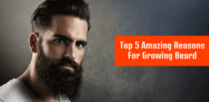 Reasons For Growing Beard - Health Benefits Of Having A Beard