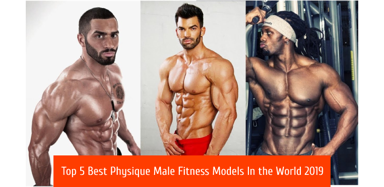 Top 5 Best Physique Male Fitness Models Of 2019