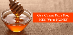 How to get clear face with honey for men