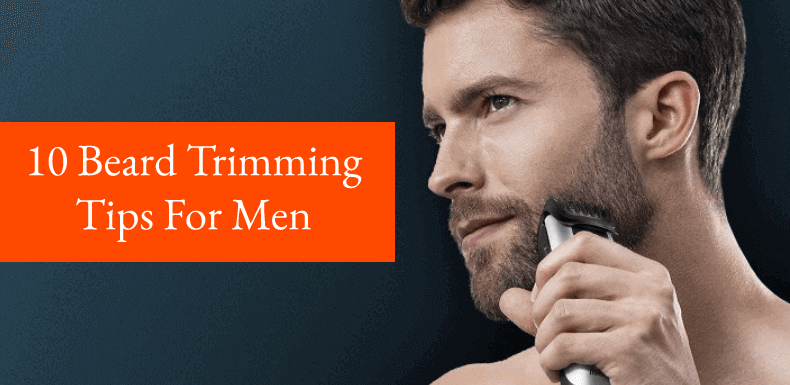 10 Beard Trimming Tips For Men