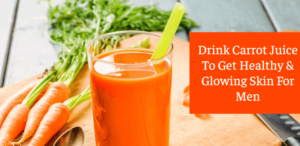 Drink Carrot Juice To Get Healthy & Glowing Skin Men