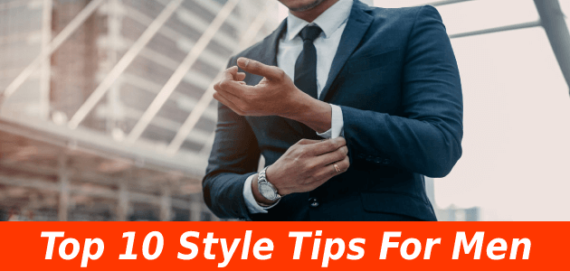 Top 10 Style/Fashion Tips For Men