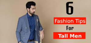 6 Fashion Tips For Tall Men 2021