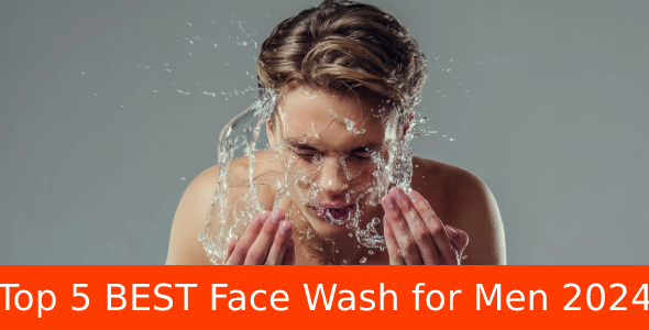 Top 5 BEST Face Wash for Men 2024 _ Get Healthy & Clear Skin Men _ MHFT